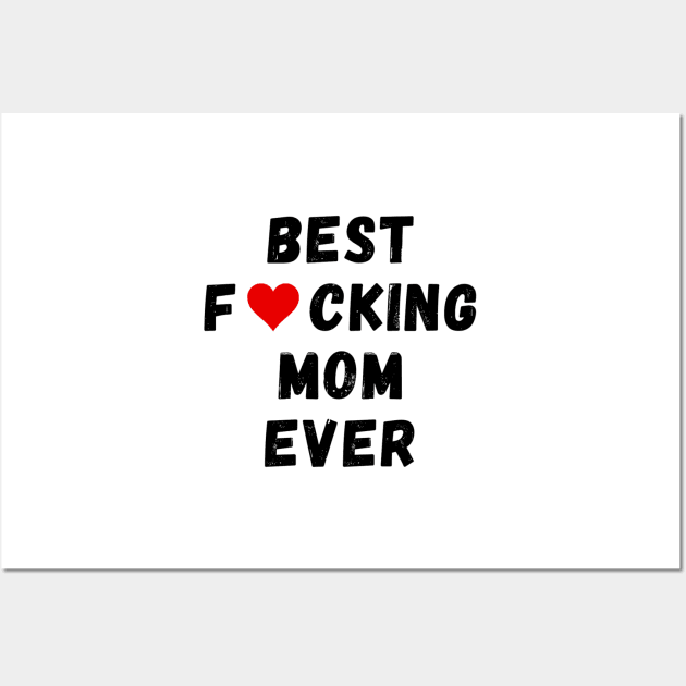 Best fucking mom ever Wall Art by Perryfranken